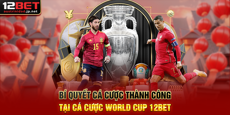 Cá Cược World Cup 12BET – Bí Quyết Soi Kèo Từ Cao Thủ Bí Quyết Cá Cược Thành Công Tại Cá Cược World Cup 12BET