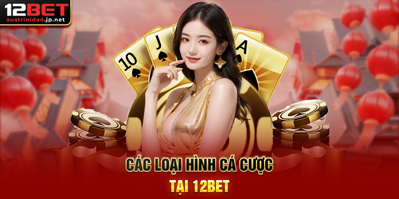 Trang Chủ Các loại hình cá cược tại 12BET