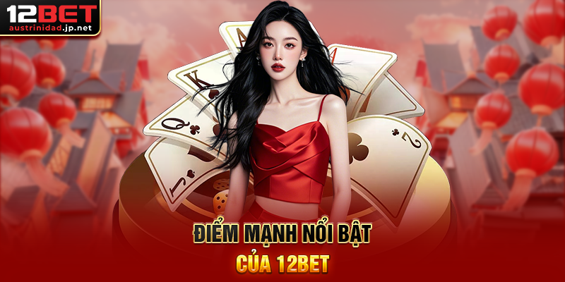 Trang Chủ Điểm mạnh nổi bật của 12BET