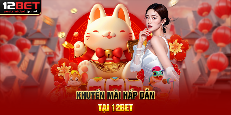 Trang Chủ Khuyến mãi hấp dẫn tại 12BET