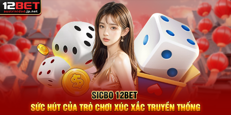 Sicbo 12BET – Trò Chơi Xúc Xắc May Rủi Hấp Dẫn Nhất Hiện Nay Sicbo 12BET Sức Hút Của Trò Chơi Xúc Xắc Truyền Thống
