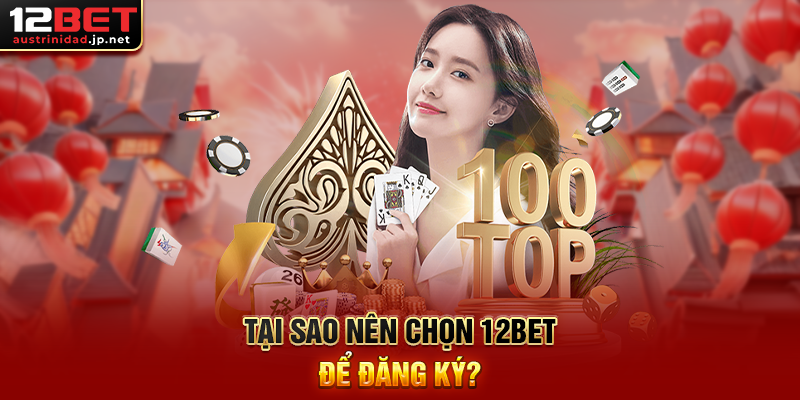 Đăng Ký 12BET – Hành Trình Bắt Đầu Giải Trí Cá Cược Đỉnh Cao Tại Sao Nên Chọn 12BET Để Đăng Ký?